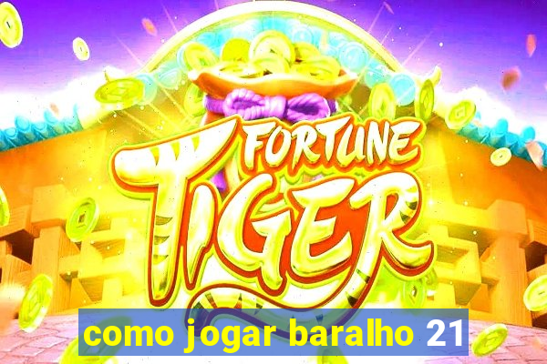 como jogar baralho 21